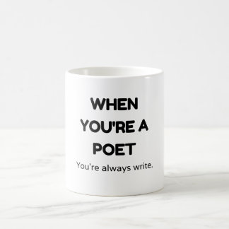When you're a poet you're always write. coffee mug