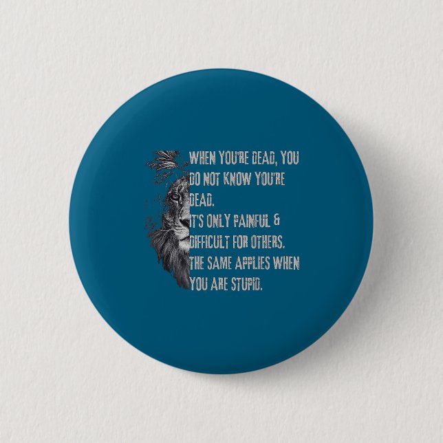 When You're Dead Funny Quote About Studs Sarcastic Button (Front)