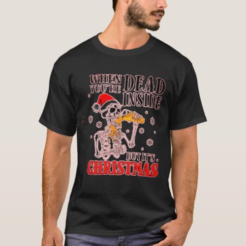 When youre  dead inside and its Christmas funny T_Shirt