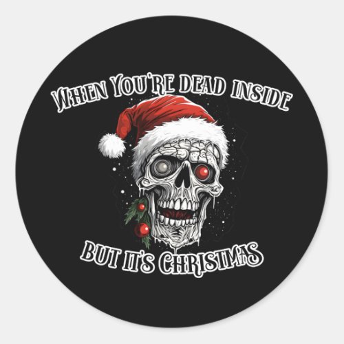 When Youre dead inside but its Christmas Black Classic Round Sticker
