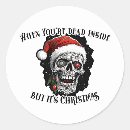 When Youre dead inside but its Christmas Classic Round Sticker