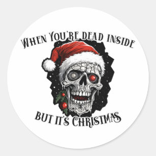 When You're dead inside but it's Christmas Classic Round Sticker
