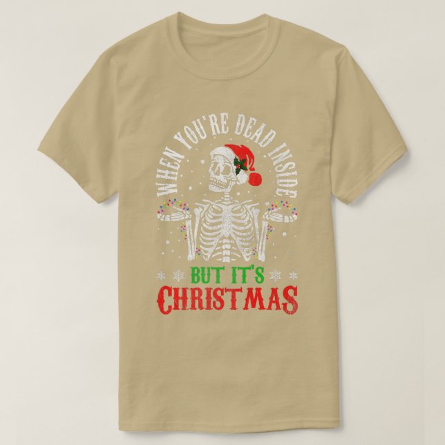 When You're Dead Inside But It's Christmas Funny S T-Shirt (Design Front)