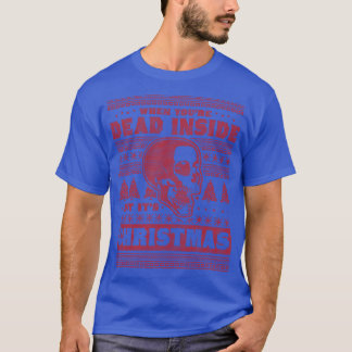 When Youre Dead Inside But Its Christmas Funny Ugl T-Shirt