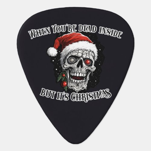 When Youre dead inside but its Christmas Guitar Pick