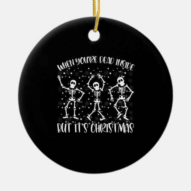 When You're Dead Inside But It's Christmas Season Ceramic Ornament (Front)