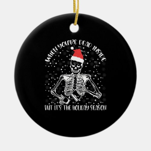 When Youre Dead Inside But Its Christmas Season Ceramic Ornament