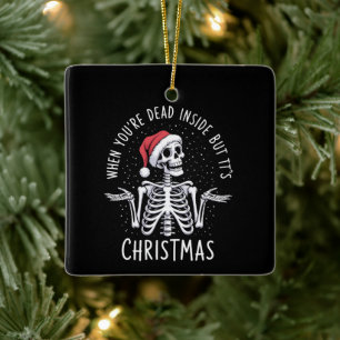 When You're Dead Inside But It's Christmas Season Ceramic Ornament