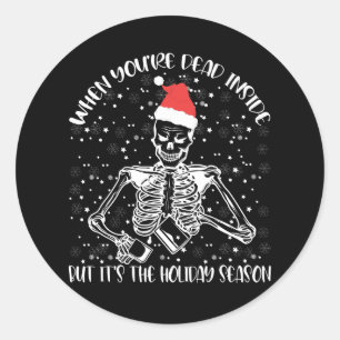 When You're Dead Inside But It's Christmas Season Classic Round Sticker