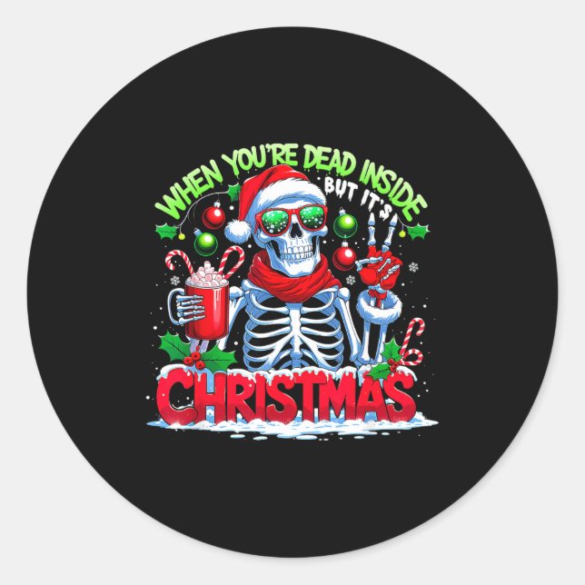 When You're Dead Inside But It's Christmas Skeleto Classic Round Sticker (Front)