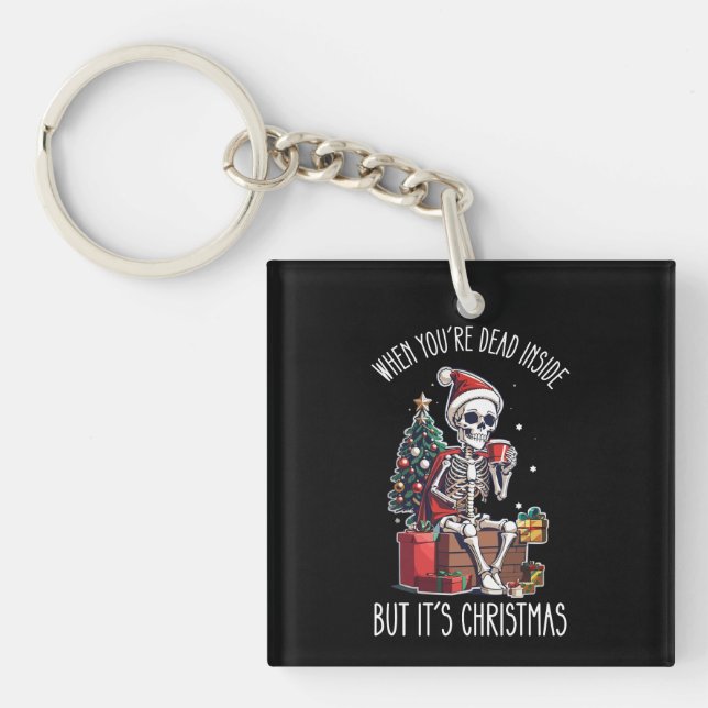 When You're Dead Inside But It's Christmas Skeleto Keychain (Front)