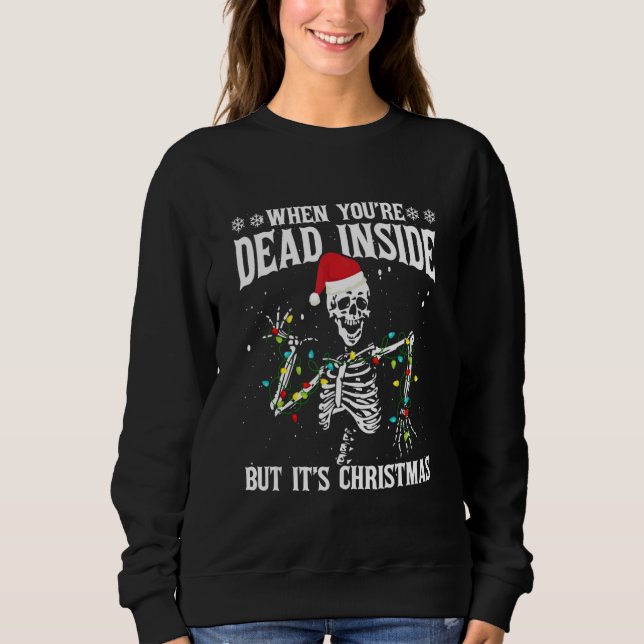 When You're Dead Inside But It's Christmas Sweatshirt (Front)