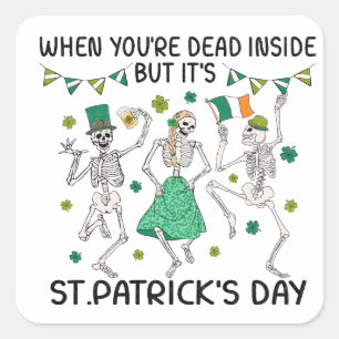 When You're Dead Inside But It's St. Patrick's Day Square Sticker