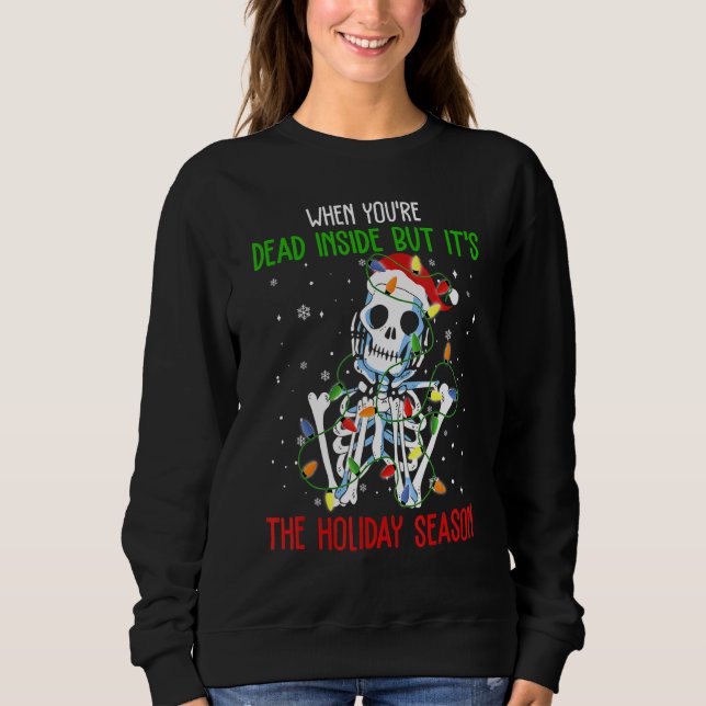 When You're Dead Inside But It's The Holiday Seaso Sweatshirt (Front)