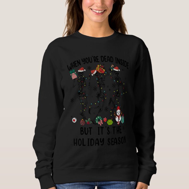 When You're Dead Inside But It's The Holiday Seaso Sweatshirt (Front)