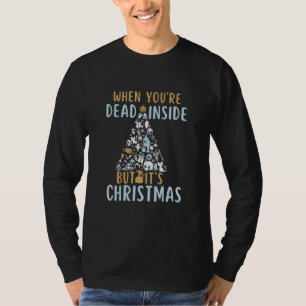When You're Dead Inside But It's The Holiday Seaso T-Shirt