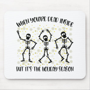 When You're Dead Inside But Its The Holiday Season Mouse Pad