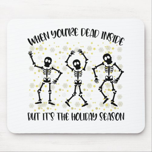 When Youre Dead Inside But Its The Holiday Season Mouse Pad