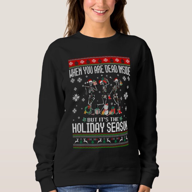 When You're Dead Inside Skeleton Ugly Christmas Sw Sweatshirt (Front)
