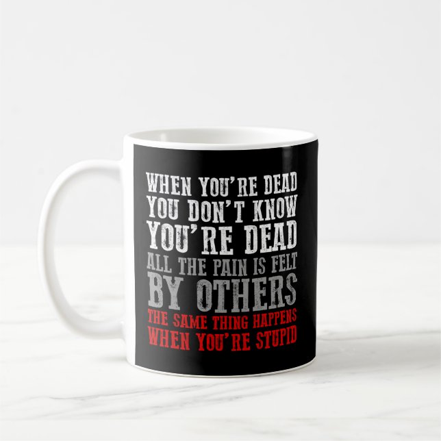 When You'Re Dead You Don'T Know You'Re Dead Coffee Mug (Left)