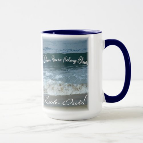 When Youre Feeling Blue Look Outbeautiful ocean Mug