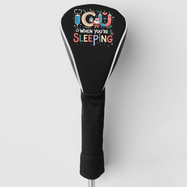 When You're Sleeping Funny ICU Nurse Christmas  Golf Head Cover (Front)