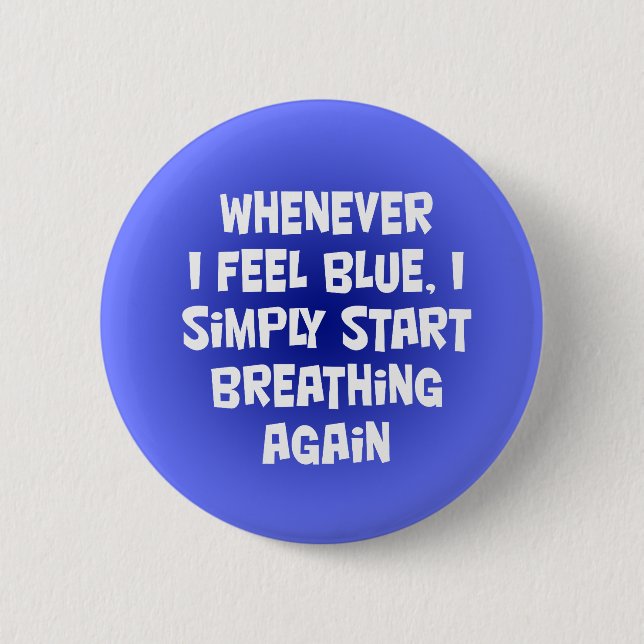 Whenever I feel blue Pinback Button (Front)