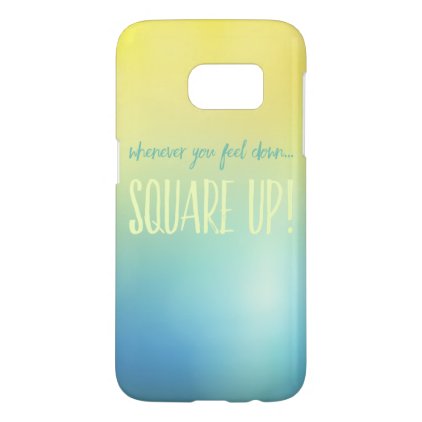 Whenever you feel down... samsung galaxy s7 case