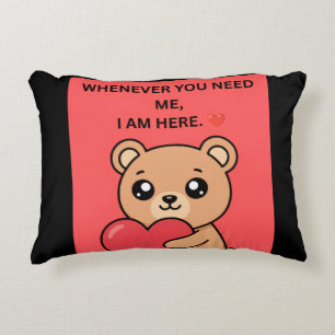 WHENEVER YOU NEED ME, I AM HERE.” ❤️ ACCENT PILLOW
