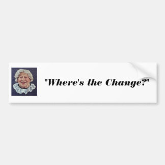 where's the beef lady, "Where's the Change?" Bumper Sticker