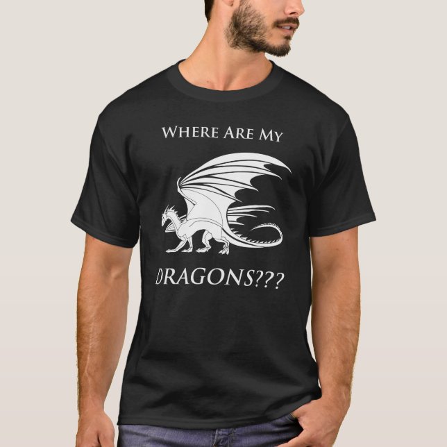 Where Are My Dragons??? T-Shirt (Front)