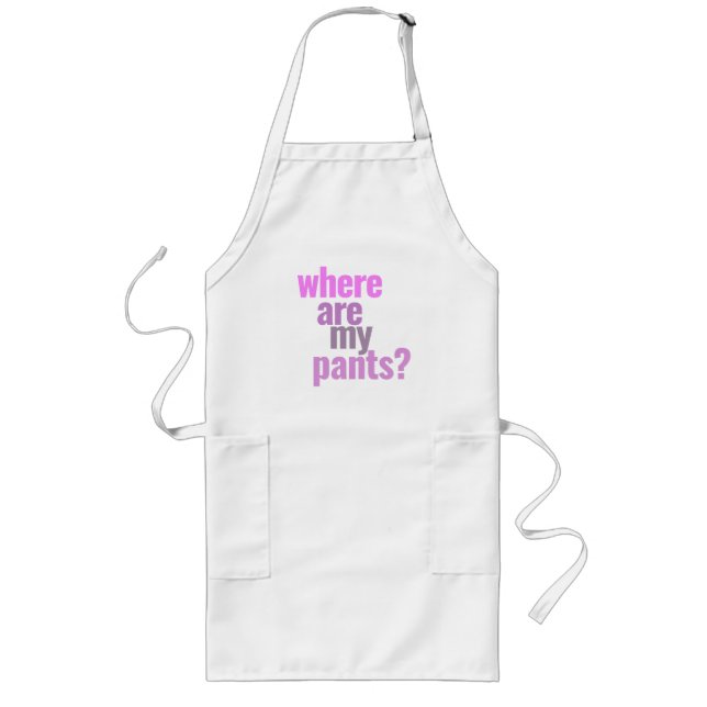 Where Are My Pants? Funny Apron (Front)