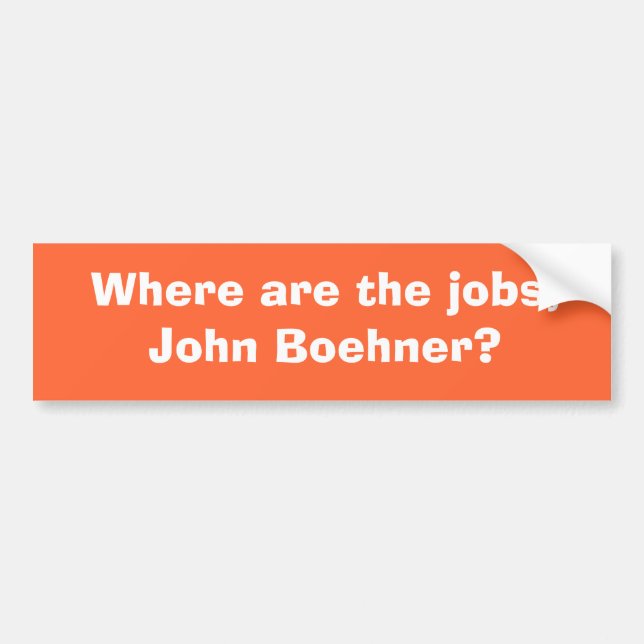 Where are the jobs, John Boehner? Bumper Sticker (Front)