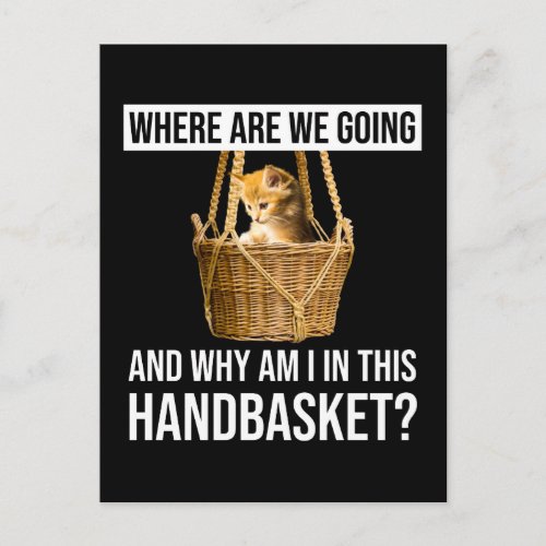 Where Are We Going  Why Am I In This Handbasket Postcard