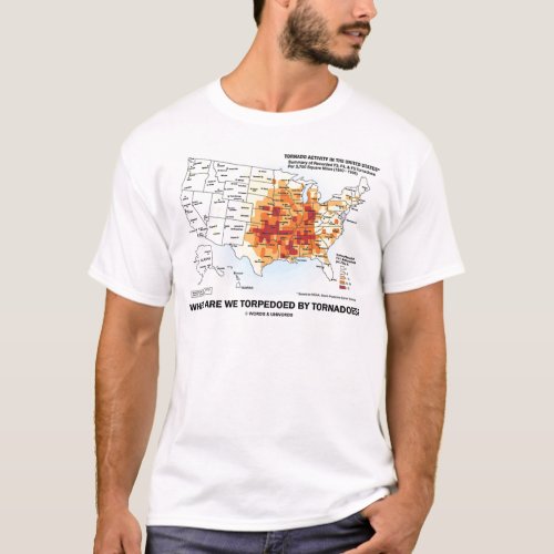 Where Are We Torpedoed By Tornadoes T_Shirt