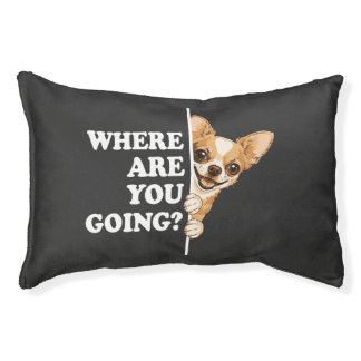 Where Are You Going Funny Chihuahua Pet Bed