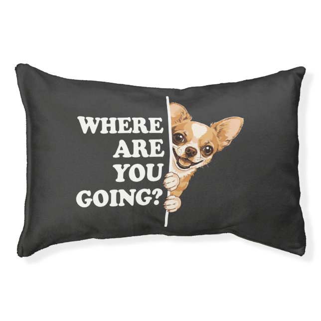 Where Are You Going Funny Chihuahua Pet Bed (Front)