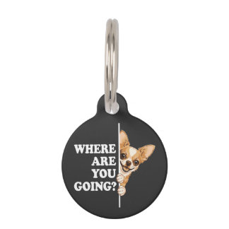 Where Are You Going Funny Chihuahua Pet ID Tag