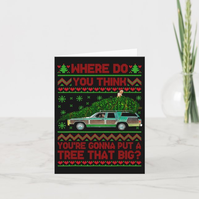 Where Are You Going To Put A Tree That Big Ugly Ch Card (Front)