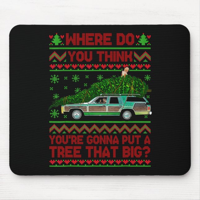 Where Are You Going To Put A Tree That Big Ugly Ch Mouse Pad (Front)