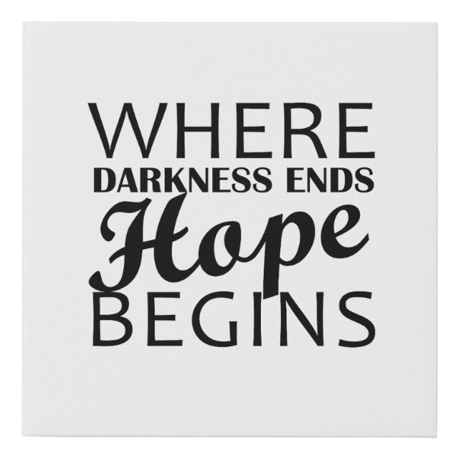 “Where darkness ends, hope begins.” Faux Canvas Print (Front)