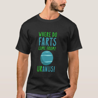 Where Do Farts Come From, Uranus! Funny Astronomy T-Shirt