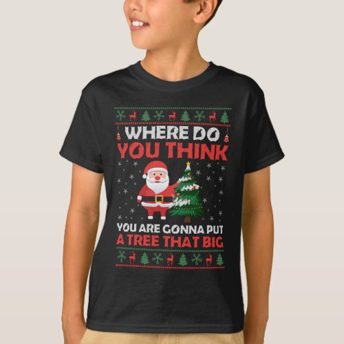 Where do you think you gonna put a tree that big T_Shirt