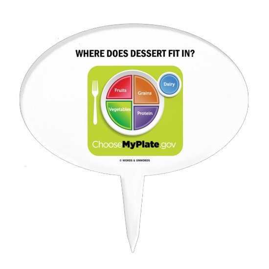 Where Does Dessert Fit In? (MyPlate Humor) Cake Topper