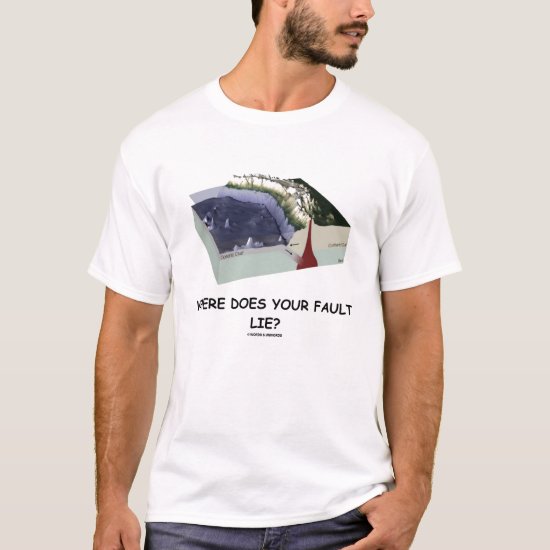 Where Does You Fault Lie? (Geology Humor) T-Shirt
