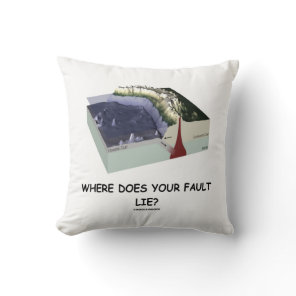 Where Does Your Fault Lie? Geology Humor Throw Pillow