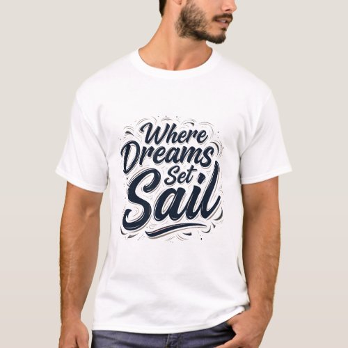 Where Dreams Set Sail T_Shirt