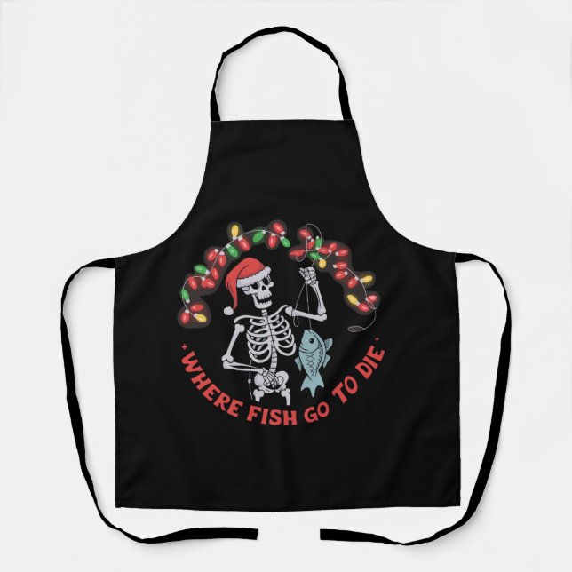 Where Fish Go To Die Fisherman Christmas Skeleton Apron (Front)