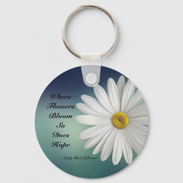Where Flowers Bloom So Does Hope Daisy Keychain (Front)