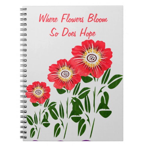 Where Flowers Bloom So Does Hope Notebook